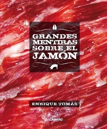 Grandes mentiras sobre el jamón | 9788415888246 | Tomás, Enrique | Librería Castillón - Comprar libros online Aragón, Barbastro