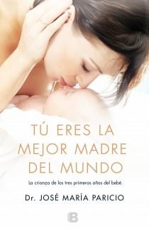 Tú eres la mejor madre del mundo | 9788466653701 | Dr. José María Paricio | Librería Castillón - Comprar libros online Aragón, Barbastro