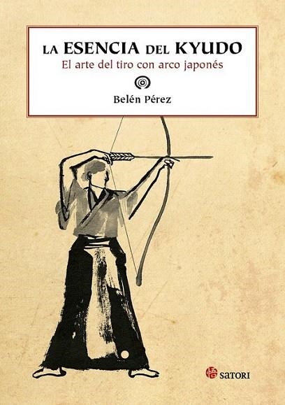 La esencia del kyudo : El arte del tiro con arco japonés | 9788494112553 | Pérez, Belén | Librería Castillón - Comprar libros online Aragón, Barbastro