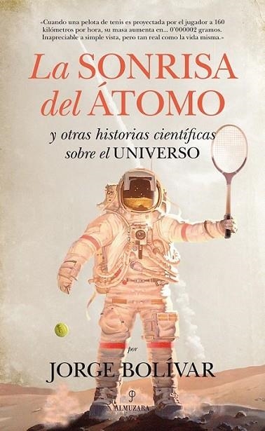 La sonrisa del átomo y otras historias científicas sobre el Universo | 9788415828594 | Gutiérrez Bolívar, Jorge Roberto | Librería Castillón - Comprar libros online Aragón, Barbastro