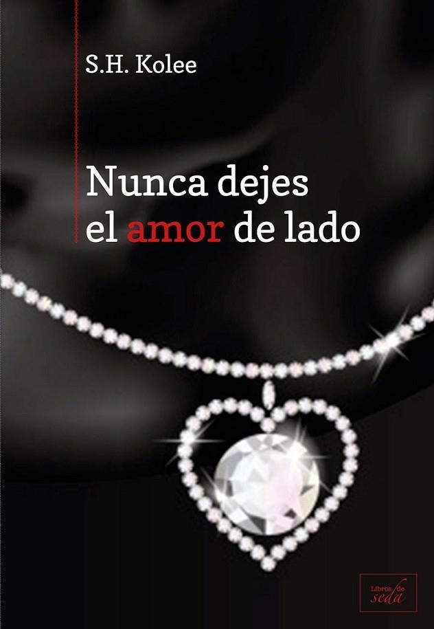 Nunca dejes el amor de lado | 9788415854159 | Kolee, S.H. | Librería Castillón - Comprar libros online Aragón, Barbastro