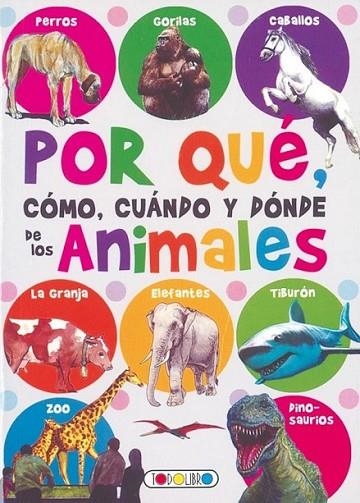 Por qué, cómo, cuándo y dónde de los animales | 9788490370872 | Todolibro, Equipo | Librería Castillón - Comprar libros online Aragón, Barbastro