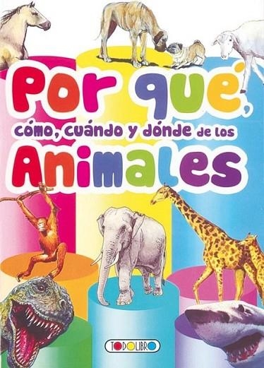 Por qué, cómo, cuándo y dónde de los animales | 9788490370896 | Todolibro, Equipo | Librería Castillón - Comprar libros online Aragón, Barbastro