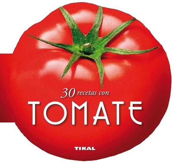 30 recetas con tomate | 9788499282510 | Tikal, Equipo | Librería Castillón - Comprar libros online Aragón, Barbastro