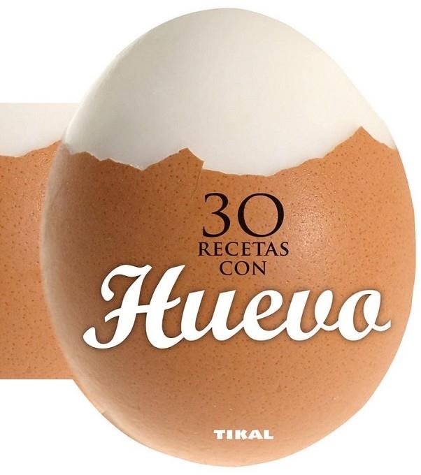 30 recetas con huevo | 9788499282558 | Tikal, Equipo | Librería Castillón - Comprar libros online Aragón, Barbastro