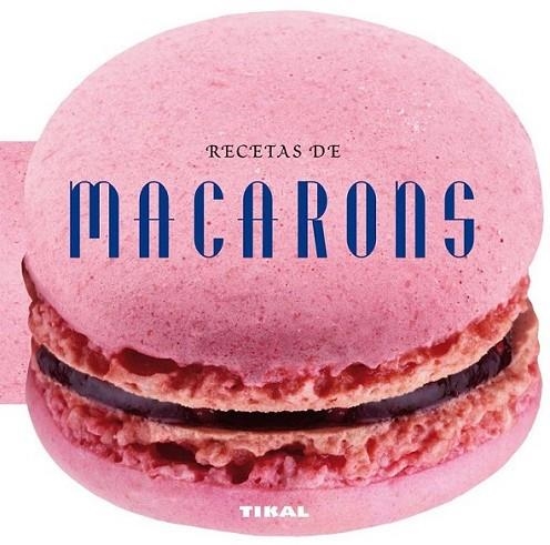 Recetas de macarons | 9788499282565 | Tikal, Equipo | Librería Castillón - Comprar libros online Aragón, Barbastro