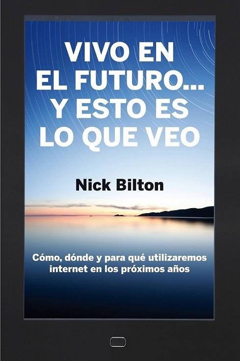 Vivo en el futuro... y esto es lo que veo | 9788498751284 | Bilton, Nick | Librería Castillón - Comprar libros online Aragón, Barbastro