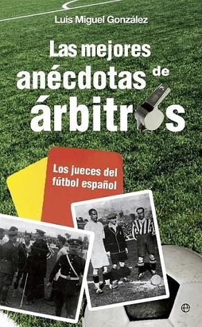 Las mejores anécdotas de árbitros | 9788499708881 | González, Luis Miguel | Librería Castillón - Comprar libros online Aragón, Barbastro