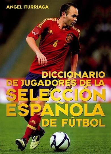 Diccionario de jugadores de la selección española de fútbol | 9788415405641 | Iturriaga Barco, Ángel | Librería Castillón - Comprar libros online Aragón, Barbastro