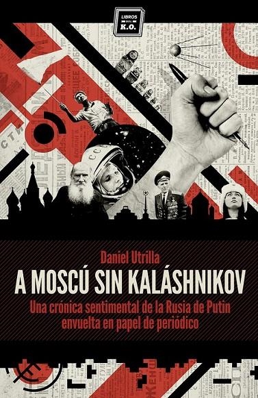 A MOSCÚ SIN KALÁSHNIKOV | 9788416001033 | UTRILLA VIZMANOS, DANIEL | Librería Castillón - Comprar libros online Aragón, Barbastro