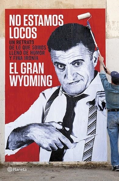 NO ESTAMOS LOCOS | 9788408118657 | EL GRAN WYOMING | Librería Castillón - Comprar libros online Aragón, Barbastro