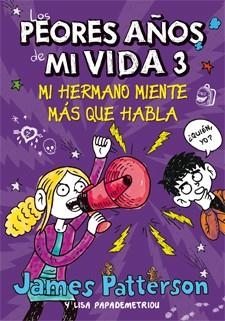 Los peores años de mi vida 3 : Mi hermano miente más que habla | 9788424649265 | Patterson, James; Papademetriou, Lisa | Librería Castillón - Comprar libros online Aragón, Barbastro