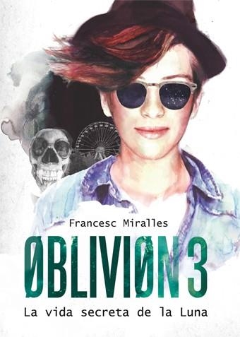 Oblivion 3 : La vida secreta de la Luna | 9788424641610 | Miralles, Francesc | Librería Castillón - Comprar libros online Aragón, Barbastro