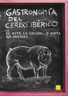 GASTRONOMIA DEL CERDO IBERICO | 9788494124310 | DIAZ YUBERO, ISMAEL | Librería Castillón - Comprar libros online Aragón, Barbastro