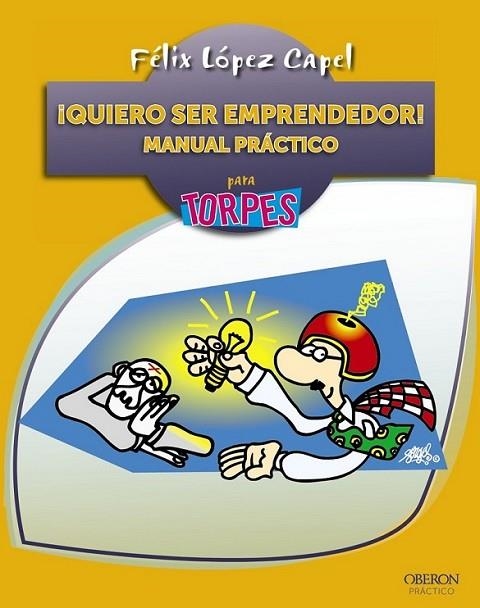 ¡Quiero ser emprendedor! Manual práctico - Torpes 2.0 | 9788441534186 | López Capel, Félix | Librería Castillón - Comprar libros online Aragón, Barbastro