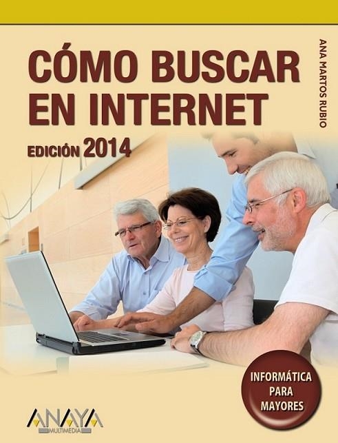 Cómo buscar en Internet. Edición 2014 - Informatica para mayores | 9788441533981 | Martos Rubio, Ana | Librería Castillón - Comprar libros online Aragón, Barbastro