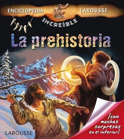 La prehistoria - Enciclopedia increible Larousse | 9788415785279 | Larousse Editorial | Librería Castillón - Comprar libros online Aragón, Barbastro