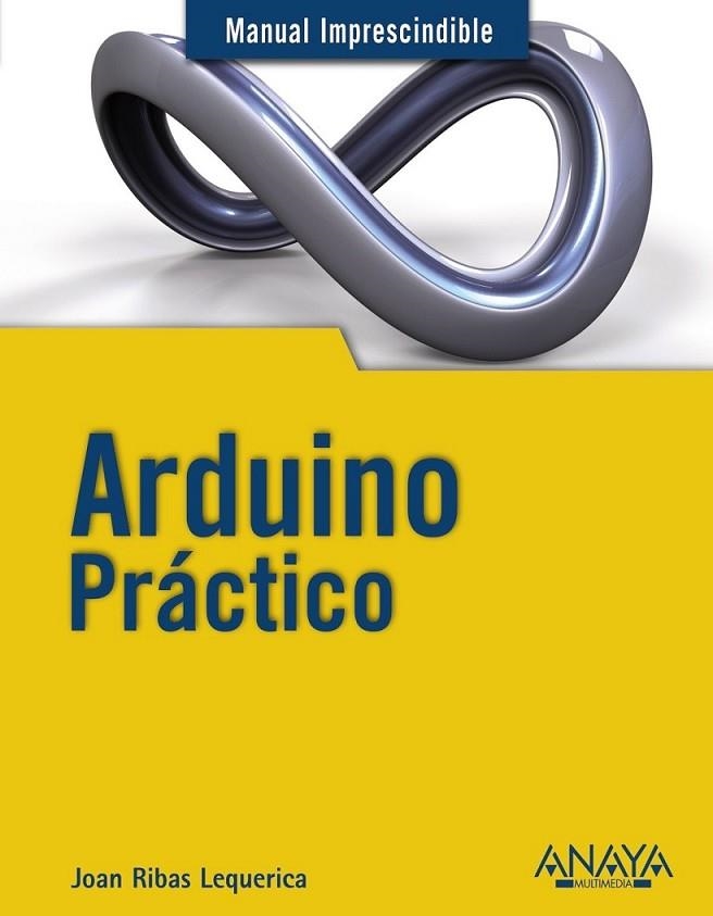 Arduino Práctico - M.I. | 9788441534193 | Ribas Lequerica, Joan | Librería Castillón - Comprar libros online Aragón, Barbastro