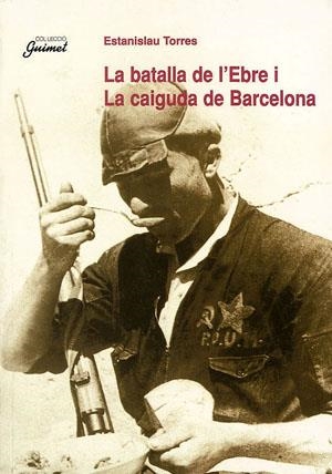 BATALLA DE L'EBRE I LA CAIGUDA DE BARCELONA, LA | 9788479355463 | TORRES, ESTANISLAU | Librería Castillón - Comprar libros online Aragón, Barbastro