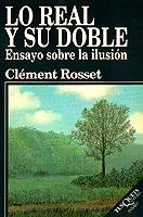 LO REAL Y SU DOBLE ENSAYO SOBRE LA ILUSION | 9788472236882 | ROSSET, CLEMENT | Librería Castillón - Comprar libros online Aragón, Barbastro