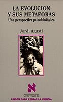 EVOLUCION Y SUS METAFORAS, LA.UNA PERSPECTIVA PALE | 9788472234147 | AGUSTI, JORDI | Librería Castillón - Comprar libros online Aragón, Barbastro