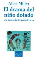 DRAMA DEL NIÑO DOTADO, EL | 9788483105665 | MILLER, ALICE | Librería Castillón - Comprar libros online Aragón, Barbastro