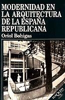 MODERNIDAD EN LA ARQUITECTURA DE LA ESPAÑA REPUBLICANA | 9788483106129 | BOHIGAS, ORIOL | Librería Castillón - Comprar libros online Aragón, Barbastro