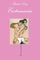 EROTOMANIA : UNA HISTORIA DE AMOR | 9788483831618 | LEVY, FRANCIS | Librería Castillón - Comprar libros online Aragón, Barbastro