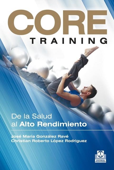 CORE TRAINING. De la salud al alto rendimiento | 9788499101934 | González Ravé, José María; López Rodriguez, Christian Roberto | Librería Castillón - Comprar libros online Aragón, Barbastro