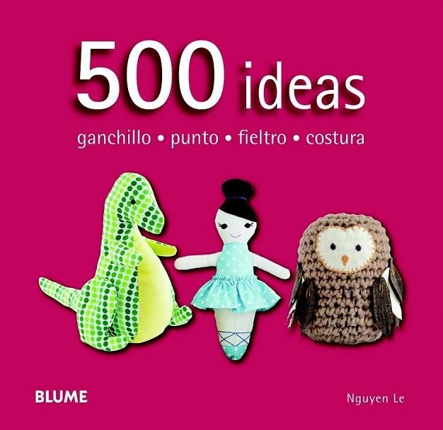 500 ideas. Ganchillo, punto, fieltro y costura | 9788415317586 | Nguyen, Le | Librería Castillón - Comprar libros online Aragón, Barbastro