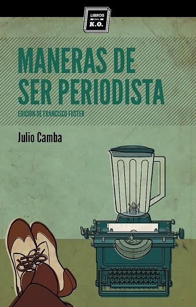 Maneras de ser periodista | 9788494124594 | Camba, Julio | Librería Castillón - Comprar libros online Aragón, Barbastro