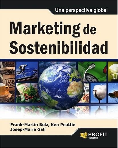 MARKETING DE SOSTENIBILIDAD | 9788415735816 | BELZ, FRANK-MARTIN; PEATTIE, KEN; GALI, JOSEP MARIA | Librería Castillón - Comprar libros online Aragón, Barbastro