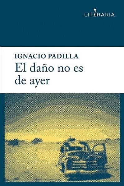 El daño no es de ayer | 9788415900153 | Padilla Suárez, Ignacio | Librería Castillón - Comprar libros online Aragón, Barbastro