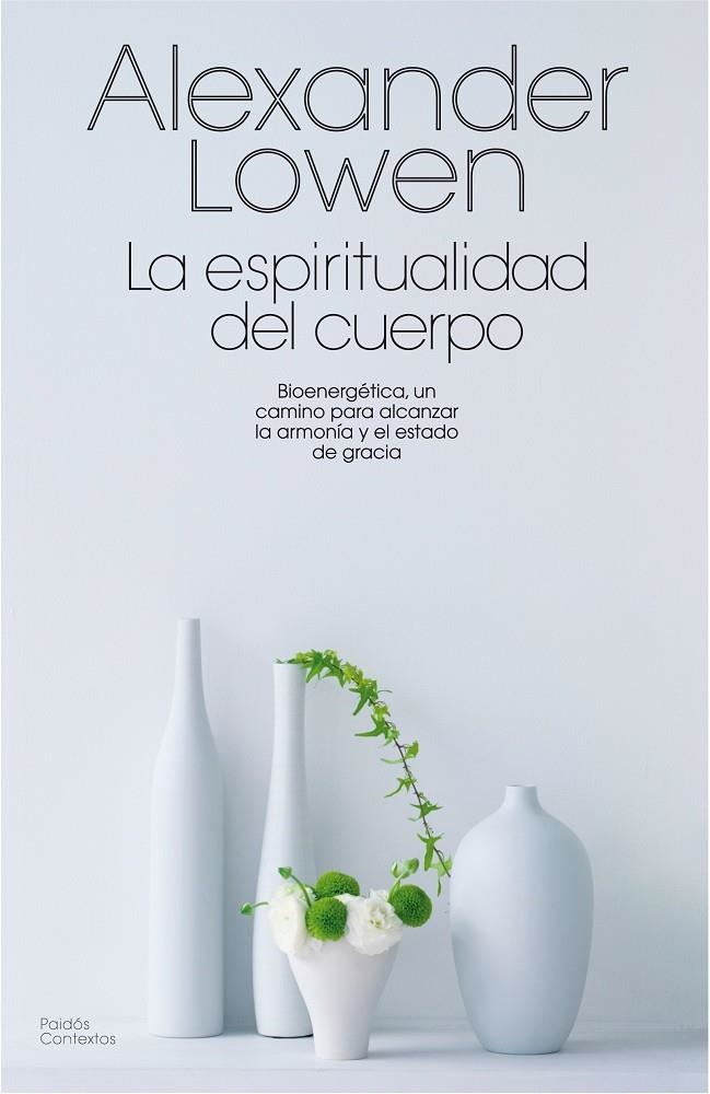 ESPIRITUALIDAD DEL CUERPO, LA | 9788475098814 | LOWEN, ALEXANDER | Librería Castillón - Comprar libros online Aragón, Barbastro