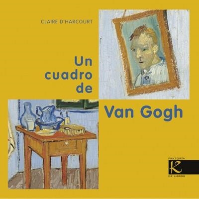 Un cuadro de Van Gogh | 9788415250579 | D'HARCOURT, CLAIRE; LOÏC LE GALL | Librería Castillón - Comprar libros online Aragón, Barbastro