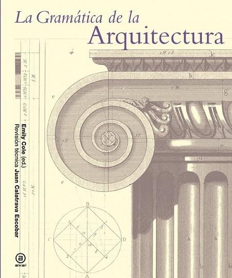 La gramática de la arquitectura | 9788446037897 | Cole, Emily | Librería Castillón - Comprar libros online Aragón, Barbastro