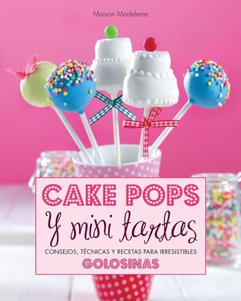 Cake pops y mini tartas | 9788415372578 | Maison, Madeleine | Librería Castillón - Comprar libros online Aragón, Barbastro