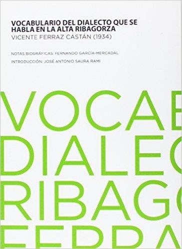 VOCABULARIO DEL DIALECTO QUE SE HABLA EN LA ALTA RIBAGORZA | 9788494088667 | FERRAZ CASTAN, VICENTE; GARCIA-MERCADAL, FERNANDO | Librería Castillón - Comprar libros online Aragón, Barbastro