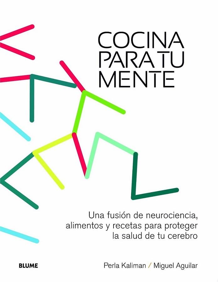 Cocina para tu mente | 9788415317210 | Kaliman, Perla; Aguilar, Miguel | Librería Castillón - Comprar libros online Aragón, Barbastro