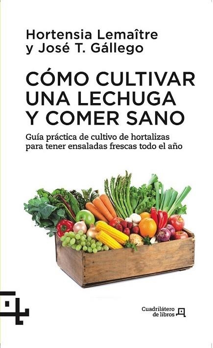 Cómo cultivar una lechuga y comer sano | 9788415088738 | Lemaître, Hortensia; Gállego, José T. | Librería Castillón - Comprar libros online Aragón, Barbastro