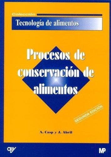 Procesos de conservación de alimentos | 9788484761693 | CASP VANACLOCHA, A. REQUENA, J. | Librería Castillón - Comprar libros online Aragón, Barbastro