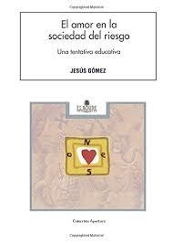 AMOR EN LA SOCIEDAD DEL RIESGO, EL. UNA TENTATIVA EDUCATIVA | 9788479760281 | GOMEZ, JESUS | Librería Castillón - Comprar libros online Aragón, Barbastro