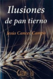 Ilusiones de pan tierno | 9788461668113 | Cancer Campo, Jesús | Librería Castillón - Comprar libros online Aragón, Barbastro