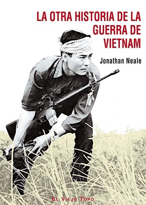 OTRA HISTORIA DE LA GUERRA DE VIETNAM, LA | 9788495776754 | NEALE, JONATHAN | Librería Castillón - Comprar libros online Aragón, Barbastro