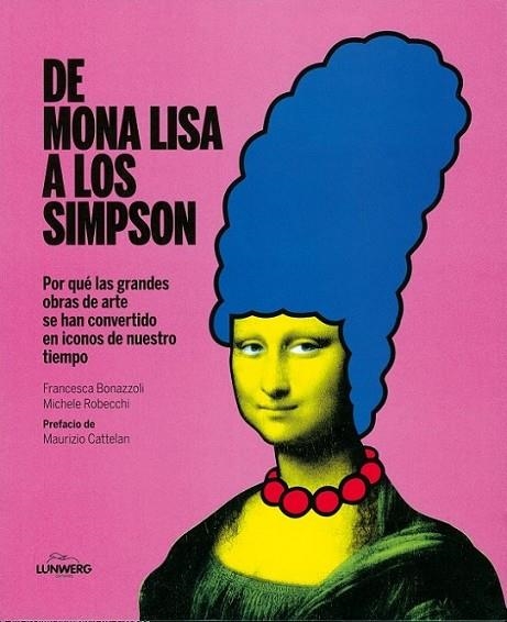 De Mona Lisa a los Simpson | 9788415888093 | Bonazzoli, Francesca; Cattelan, Maurizio, Robecchi, Michele | Librería Castillón - Comprar libros online Aragón, Barbastro