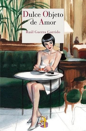 Dulce objeto de amor | 9788415973218 | Guerra Garrido, Raúl | Librería Castillón - Comprar libros online Aragón, Barbastro