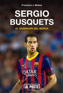 Sergio Busquets, el guardián del Barça | 9788415726234 | Molina Quirós, Francisco Javier | Librería Castillón - Comprar libros online Aragón, Barbastro