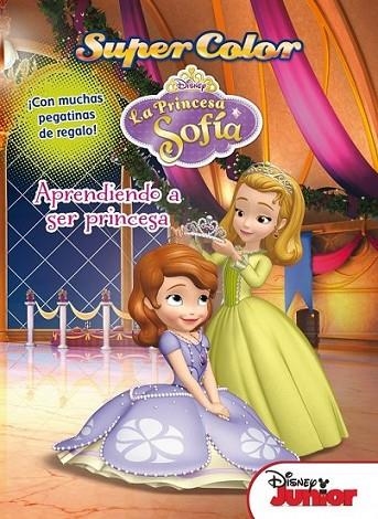 Princesa Sofía. Supercolor. Aprendiendo a ser princesa | 9788499515502 | Disney | Librería Castillón - Comprar libros online Aragón, Barbastro