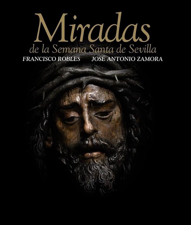 Miradas de la Semana Santa de Sevilla | 9788498779684 | Zamora Moya, José Antonio; Robles Rodríguez, Francisco | Librería Castillón - Comprar libros online Aragón, Barbastro