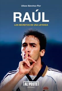 Raúl, los secretos de una leyenda | 9788415726227 | Sánchez-Flor, Ulises | Librería Castillón - Comprar libros online Aragón, Barbastro